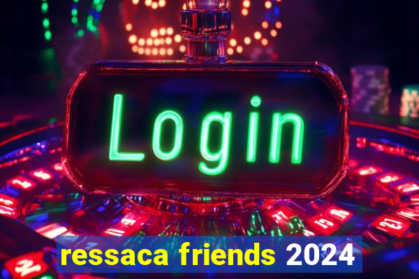 ressaca friends 2024